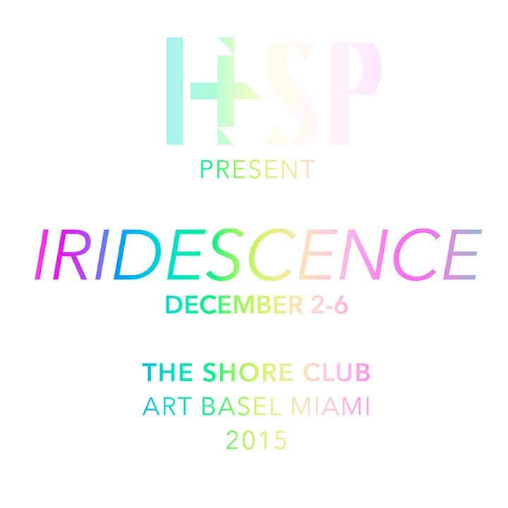 'IRIDESCENCE,' an exhibition curated by Hannah Stouffer's H+ Creative and SP Projects for Art Basel Miami 2015